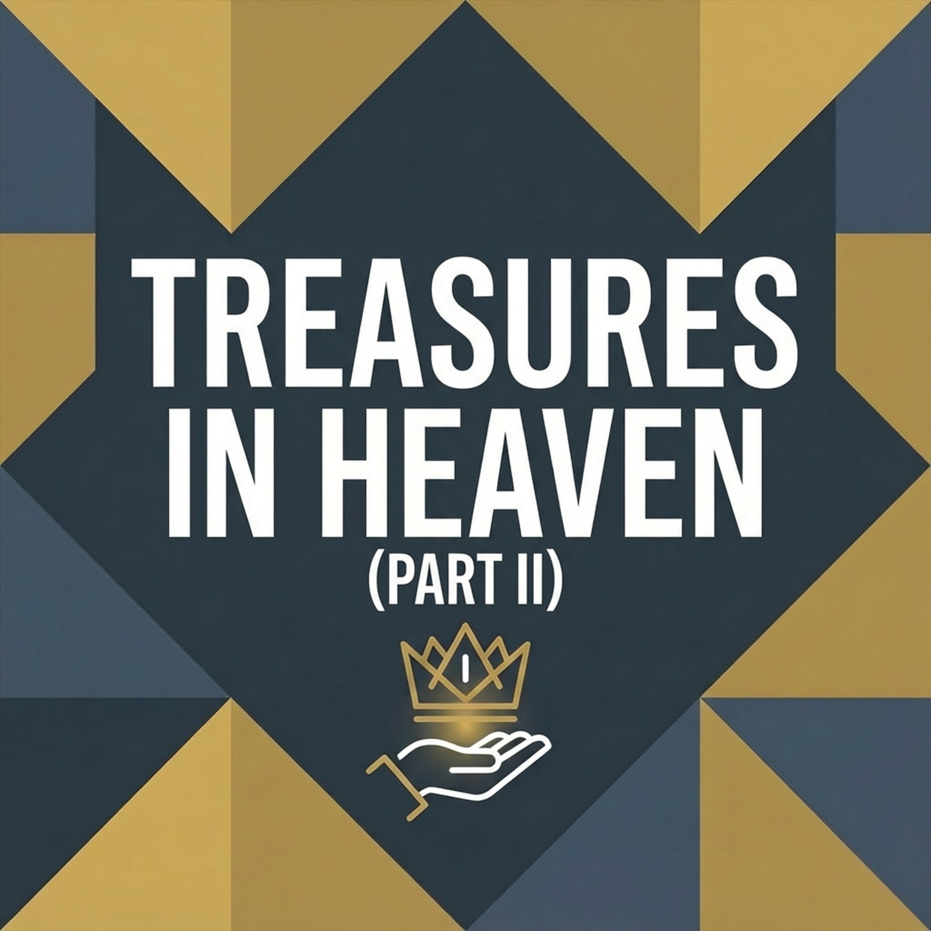 Treasures in Heaven (Part II)